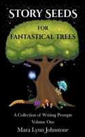 Story Seeds for Fantastical Trees - A Collection of Writing Prompts 1 B0C5ZPTCRF Book Cover