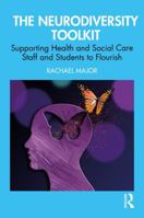 A Neurodiversity Toolkit for Health and Social Care Students and Professionals: Support and Skills to Help You Flourish 1032720441 Book Cover