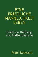 Eine friedliche Männlichkeit leben. Briefe an Häftlinge und Haftentlassene 1445251647 Book Cover