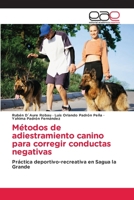 Métodos de adiestramiento canino para corregir conductas negativas: Práctica deportivo-recreativa en Sagua la Grande 6202122374 Book Cover