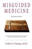 Misguided Medicine: The Truth Behind Ill-Advised Medical Recommendations and How to Take Health Back Into Your Hands 0692629300 Book Cover
