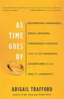 As Time Goes By: Boomerang Marriages, Serial Spouses, Throwback Couples, and Other Romantic Adventures in an Age of Longevity 0465018637 Book Cover