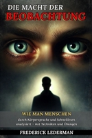 Die Macht der Beobachtung: Wie man Menschen durch Körpersprache und Schnelllesen analysiert – mit Techniken und Übungen. (German Edition) B0GH111RKC Book Cover