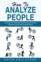 How to Analyze People: Master the process and tools of speed reading and analyzing people 1712202731 Book Cover