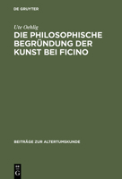 Die Philosophische Begrundung Der Kunst Bei Ficino 3598774729 Book Cover