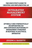 The Executive's Guide to Creating and Implementing an Integrated Management System: Optimally and Synergistically Incorporating ISO and Corporate Responsibility Management Standards in Response to an 1504982991 Book Cover