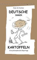 Deutsche immer Kartoffeln: Eine philosophische Reportage 3744802205 Book Cover