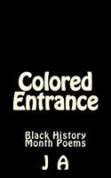 Colored Entrance: Black History Month Poems 1495966283 Book Cover