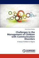 Challenges in the Management of Children with Communication Disorders: A Study of Children in Nigeria 3659277533 Book Cover