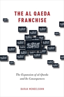 Al Qaeda Franchise: The Expansion of Al-Qaeda and Its Consequences 019020561X Book Cover