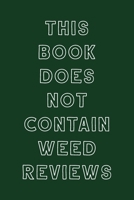 This Book Does Not Contain Weed Reviews: A Cannabis Logbook for Keeping Track of Different Strains, Their Effects, Symptoms Relieved and Ratings. 1653451386 Book Cover