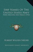 Ship Names Of The United States Navy: Their Meaning And Origin 1165918994 Book Cover