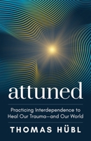 Attuned: Practicing Interdependence to Heal Our Traumaand Our World 1649631561 Book Cover