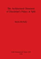 The Architectural Ornament Of Diocletian's Palace At Split 0860548236 Book Cover