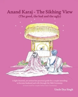 Anand Karaj - The Sikhing View: (The good, the bad and the ugly) 0975610090 Book Cover