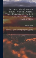 Account Of A Journey Through North-eastern Texas, Undertaken In 1849, For The Purposes Of Emigration: Embodied In A Report: To Which Are Appended ... From Eminent Individuals 1019301082 Book Cover