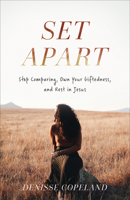 Set Apart: Stop Comparing, Own Your Giftedness, and Rest in Jesus 1540901025 Book Cover