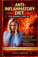 ANTI-INFLAMMATORY DIET FOR WOMEN OVER 40: 21-Day Anti-Inflammatory Meal Plan for Women Over 40: Scientifically Proven Recipes to Reduce Inflammation, Balance Hormones, and Support Weight Loss B0FRGJ6LZ3 Book Cover
