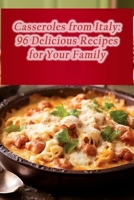 Casseroles from Italy: 96 Delicious Recipes for Your Family B0CJB7NTS7 Book Cover