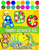 Dot Markers activity book numbers and shapes: Fun Dot Markers Activity book Shapes and Numbers and Letters for Kids B088N3YC27 Book Cover