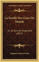La Feuille Des Gens Du Monde: Ou Le Journal Imaginaire (1813) 1160132097 Book Cover