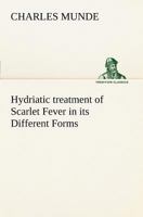 Hydriatic treatment of Scarlet Fever in its Different Forms 1164834797 Book Cover