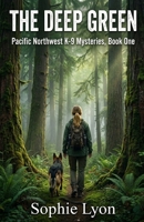 The Deep Green: Pacific Northwest K-9 Mysteries, Book 1 B0HCJZLDGL Book Cover