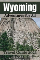 Wyoming Travel Guide 2023: Adventures for All B0C7JG3GYF Book Cover