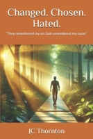 Changed. Chosen. Hated.: “They remembered my sin. God remembered my name.” B0FFVYNNKV Book Cover