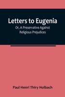 Letters To Eugenia; Or, A Preservative Against Religious Prejudices 9356783020 Book Cover