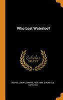 Who Lost Waterloo? 1019245131 Book Cover
