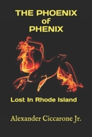 THE PHOENIX OF PHENIX: Lost In Rhode Island 1688988491 Book Cover