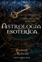 Astrología esotérica: Las Estrellas tienen la Llave del Camino de tu Vida B0CGTYY35S Book Cover