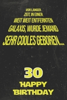 Vor langer Zeit, in einer weit weit entfernten Galaxis wurde jemand sehr cooles geboren...30 Happy Birthday: Liniertes Notizbuch I Gru�karte f�r den 30. Geburtstag I Perfektes Geschenk I Geburtstagska 1689070013 Book Cover