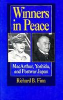 Winners in Peace: MacArthur, Yoshida, and Postwar Japan 0520202139 Book Cover