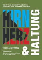 Hirn Herz & Haltung: Systematische Gebrauchshundeausbildung für die EXTRA-Klasse 3347237269 Book Cover