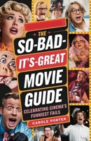 The So-Bad-It’s-Great Movie Guide: Celebrating Cinema’s Funniest Fails B0DRJ45QQ7 Book Cover