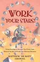 Work Your Stars!: Using Astrology to Navigate Your Career Path, Shine on the Job, and Guide Your Business Decisions 068484995X Book Cover