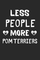 Less People More Pom Terriers: Lined Journal, 120 Pages, 6 x 9, Funny Pom Terrier Gift Idea, Black Matte Finish (Less People More Pom Terriers Journal) 1673456332 Book Cover