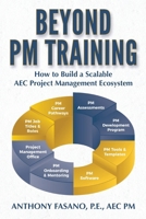 Beyond PM Training: How to Build a Scalable AEC Project Management Ecosystem B0FDS1L6DP Book Cover