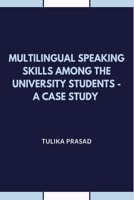 Multilingual Speaking Skills Among the University Students - A Case Study 5885360782 Book Cover