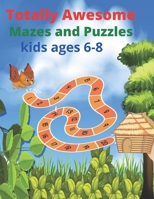 Totally Awesome Mazes and Puzzles kids ages 6-8: Totally Amazing Mazes book for kids ages 3-6,6,8,9,12 B093B22KK9 Book Cover