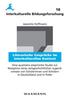 Literarische Gespräche im interkulturellen Kontext: Eine qualitativ-empirische Studie zur Rezeption eines zeitgeschichtlichen Jugendromans von ... in Deutschland und in Polen (German Edition) 3830925409 Book Cover