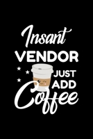 Insant Vendor Just Add Coffee: Funny Notebook for Vendor Funny Christmas Gift Idea for Vendor Vendor Journal 100 pages 6x9 inches 1704192897 Book Cover