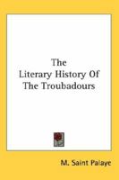 The Literary History of the Troubadours 1162746602 Book Cover