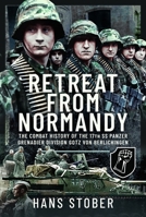 Retreat from Normandy: The Combat History of the 17th SS Panzer Grenadier Division Gotz Von Berlichingen 1399024094 Book Cover