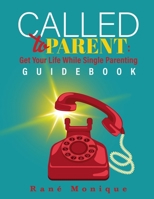 Called to Parent: Get Your Life While Single Parenting Guidebook B08QFBN1BM Book Cover