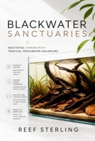 Blackwater Sanctuaries: Mastering Tannin-Rich Tropical Freshwater Aquariums B0H793T8YJ Book Cover