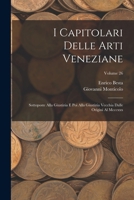 I Capitolari Delle Arti Veneziane: Sottoposte Alla Giustizia E Poi Alla Giustizia Vecchia Dalle Origini Al Mcccxxx; Volume 26 1017599327 Book Cover