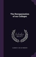 The Reorganization of our Colleges 1373712767 Book Cover